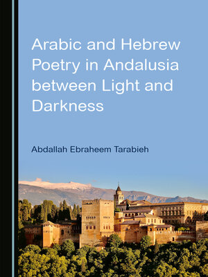 cover image of Arabic and Hebrew Poetry in Andalusia Between Light and Darkness